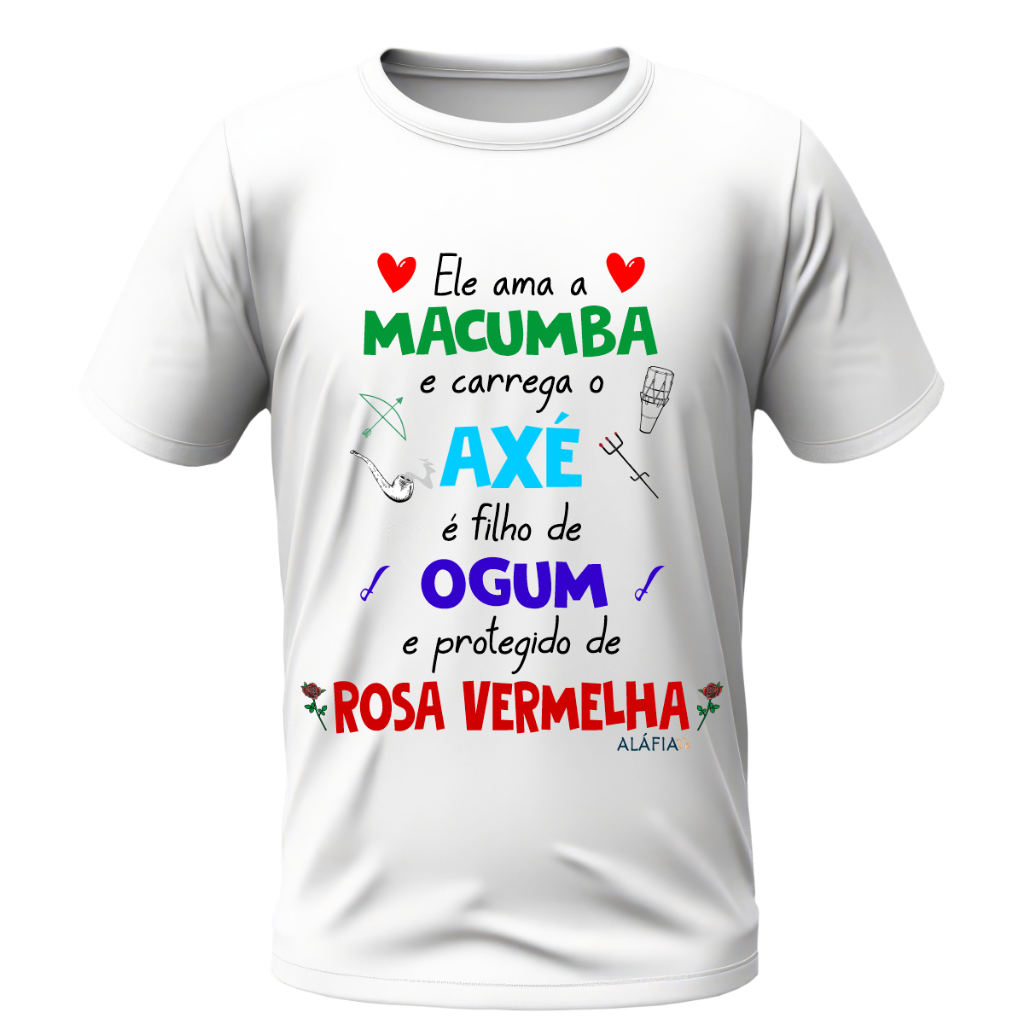 Camisa - ELE AMA MACUMBA - Ogum e Pomba Gira Rosa Vermelha