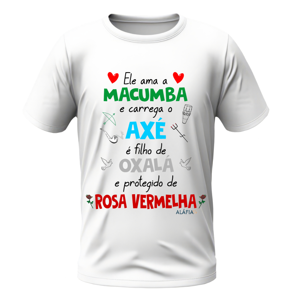 Camisa - ELE AMA MACUMBA - Oxalá e Pomba Gira Rosa Vermelha