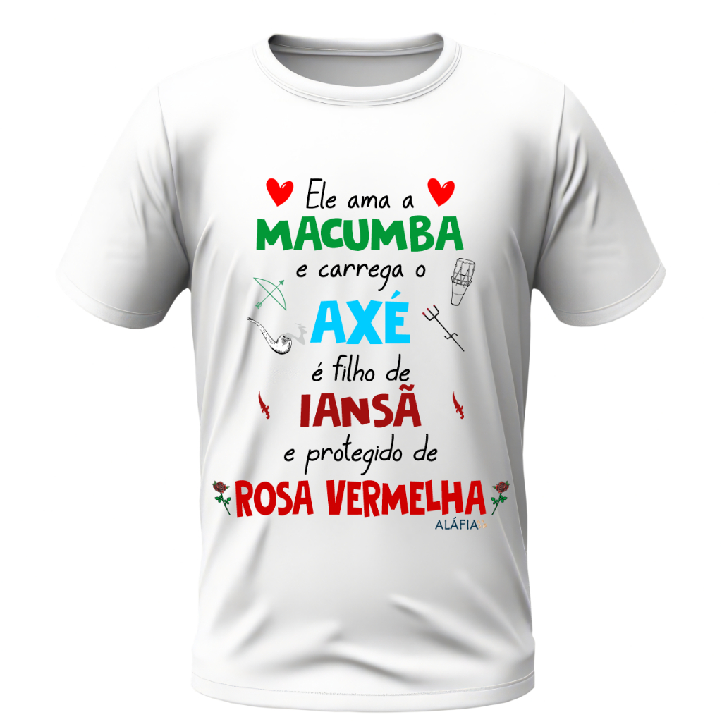 Camisa - ELE AMA MACUMBA - Iansã e Pomba Gira Rosa Vermelha