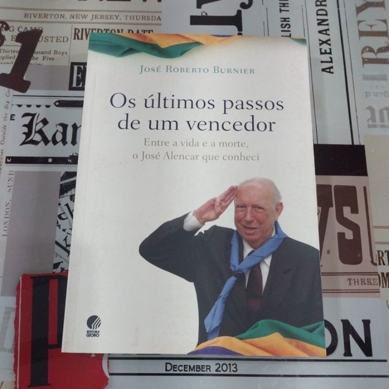 Os últimos Passos de um Vencedor: entre a vida e a morte, o José de Alencar que conheci - José Roberto Burnier