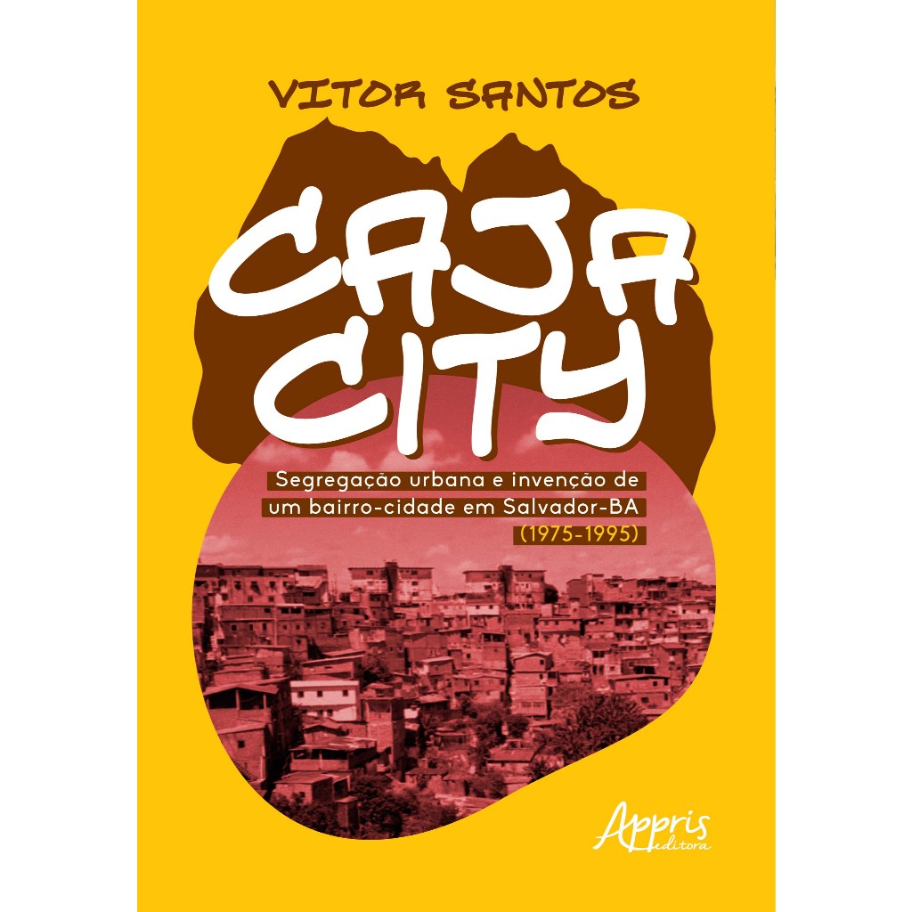 Cajacity: Segregação Urbana e Invenção de um Bairro-Cidade em Salvador-BA (1975-1995)
