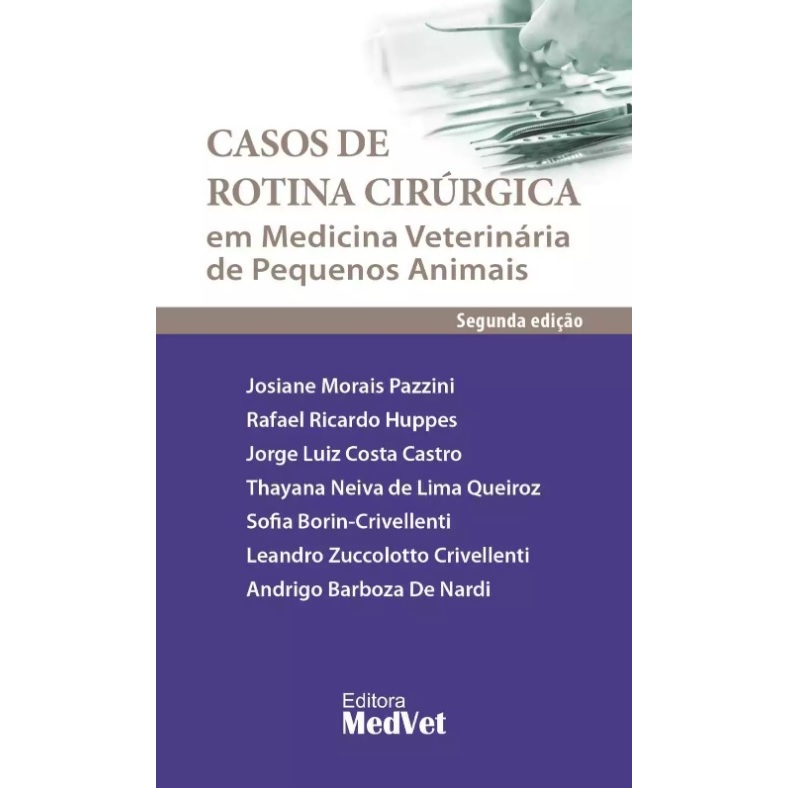 LIVRO CASOS DE ROTINA CIRÚRGICA EM MEDICINA VETERINÁRIA DE PEQUENOS ANIMAIS - 2° EDIÇÃO