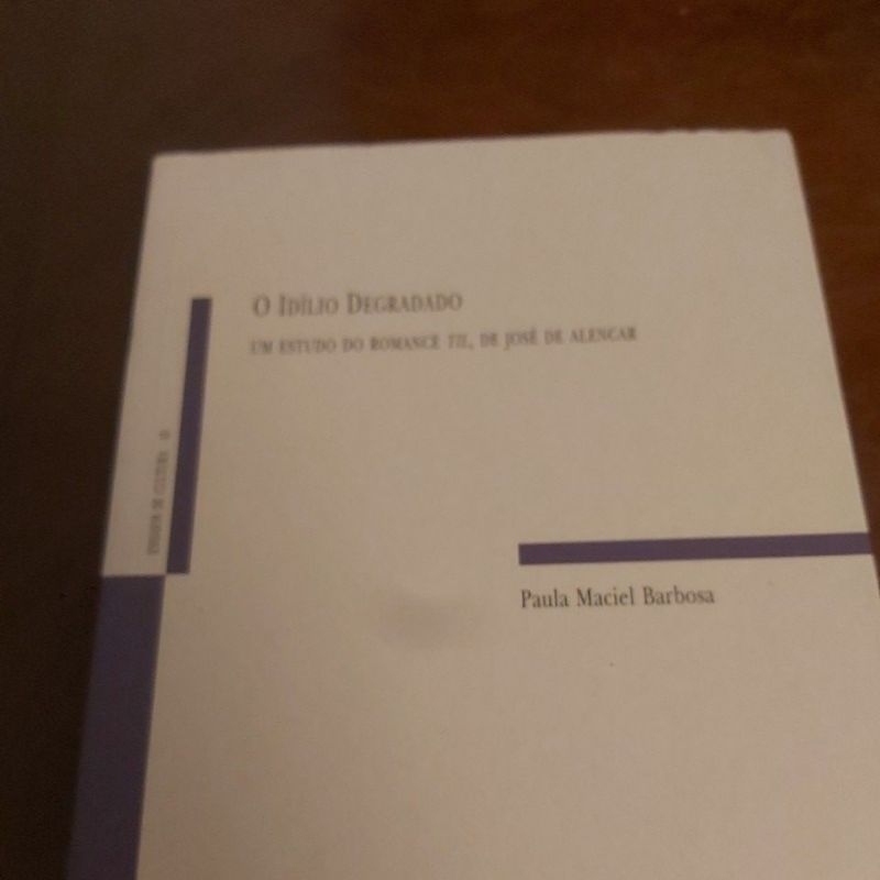 Livro  - O Idílio Degradado - Um estudo do romance Til, de José de Alencar - Paula Maciel Barbosa.