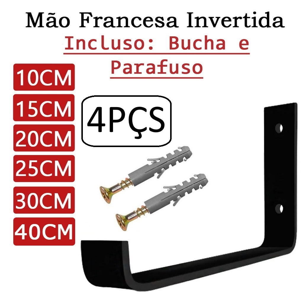 KIT 4 PEÇAS MÃO FRANCESA 10-15-20-25-30 CM Com Bucha e Parafusos Mão Francesa Suporte Cantoneira Invertido