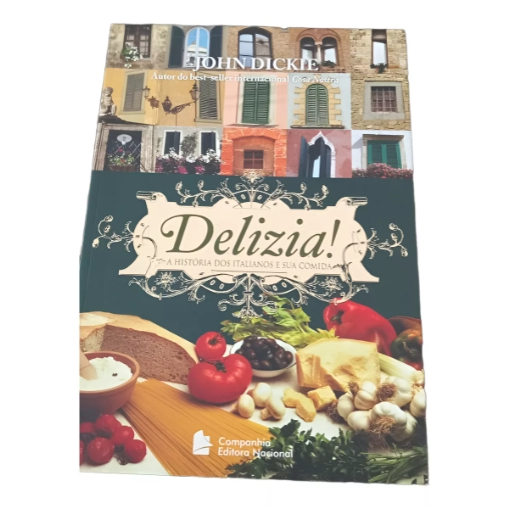Livro Delizia! A História Dos Italianos E Sua Comida John Dickie Cozinha Gastronomia