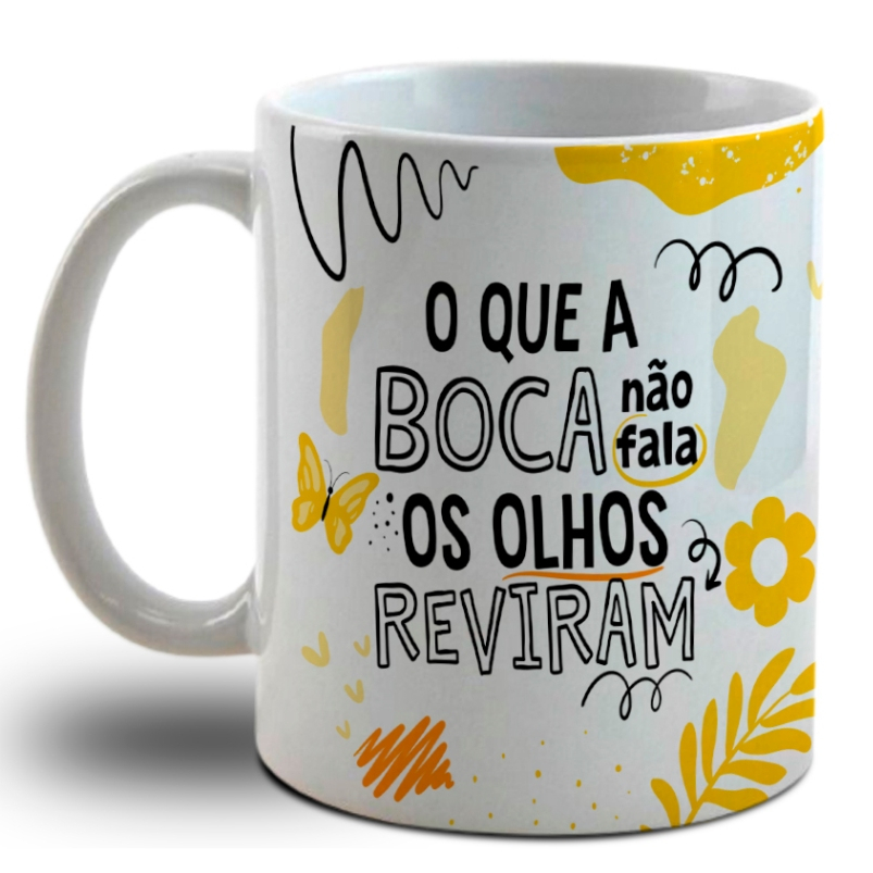 Caneca Personalizada divertida porcelana - O que a boca não fala os olhos reviram