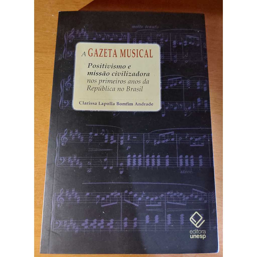 A gazeta musical positivsmo e missão civilizadora nos primeiros anos da república do brasil Clarissa lapolla bomfim andr