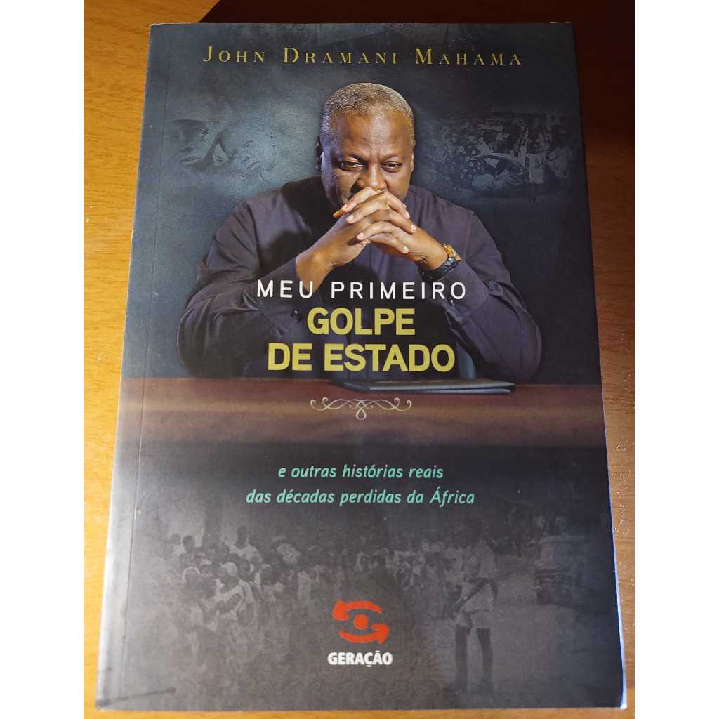 Meu primeiro golpe de estado e outras histórias reais da década perdida da áfrica John Dramani mahama