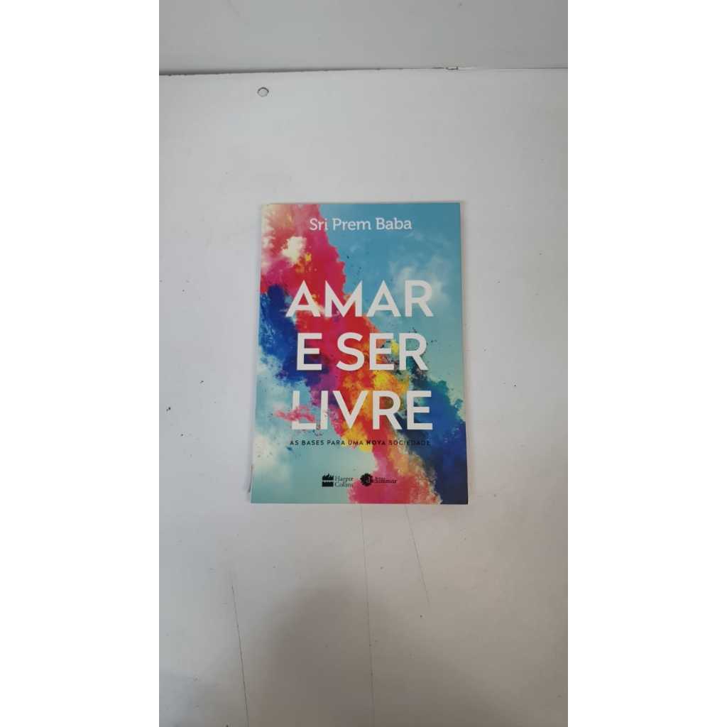 Livro Amar e Ser Livre As Bases Para Uma Nova Sociedade Sri Prem Baba A1758