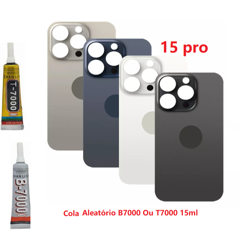 Tampa Traseira Fundo Vidro  + Cola Aleatório B7000 Ou T7000 15ML Para iPh  15 PRO 15 PRO MAX MAX