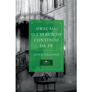 Oração o Exercício Contínuo da Fé - João Calvino em Oferta na Shopee