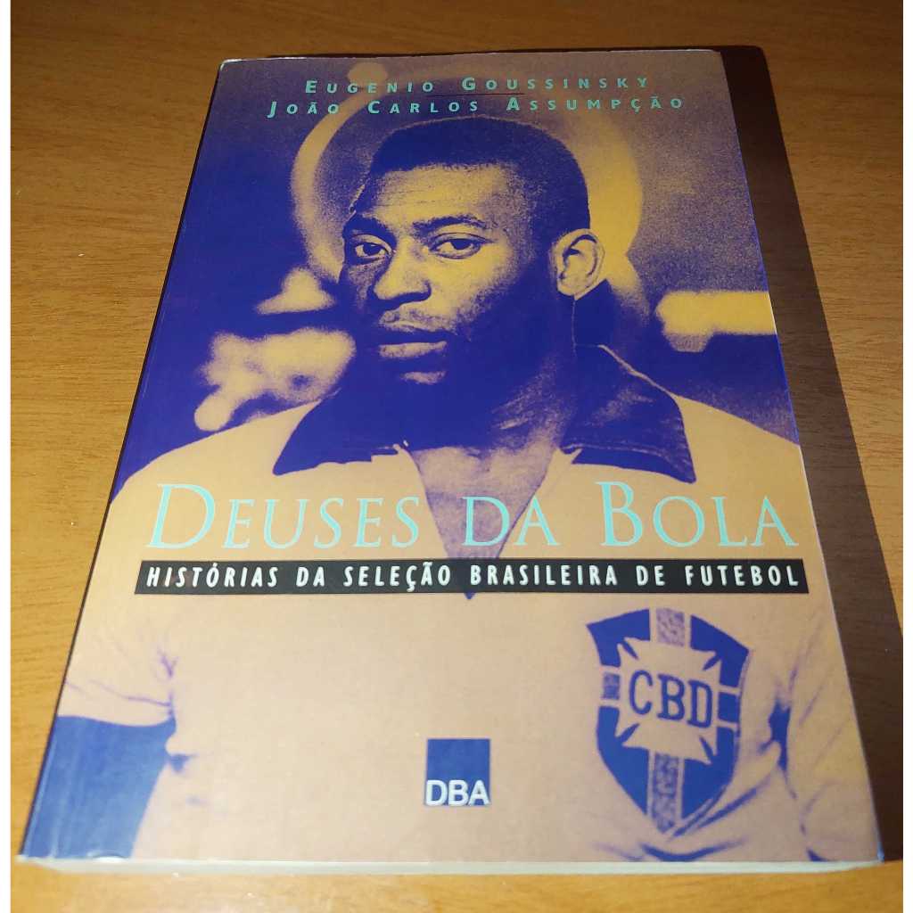 deuses da bola histórias da seleção brasileira de futebol 1 ª Impressão Eugenio goussinsky e joão carlos assumpção