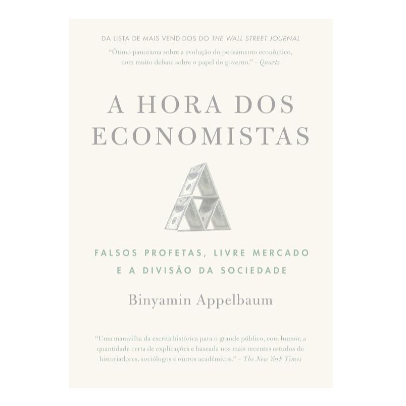 A hora dos economistas: Falsos profetas, livre mercado e a divisão da sociedade por  Binyamin Appelbaum.