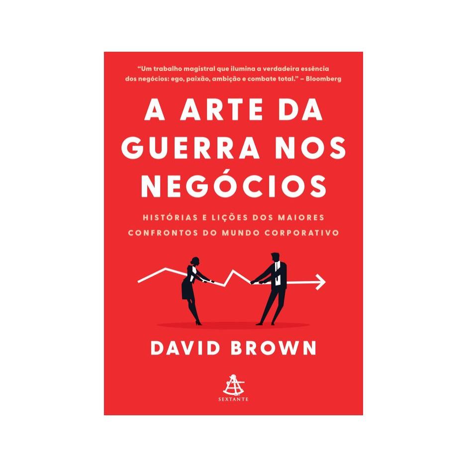 A arte da guerra nos negócios: Histórias e lições dos maiores confrontos do mundo corporativo