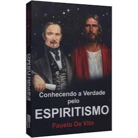 Conhecendo a Verdade pelo Espiritismo, de Fausto de Vito