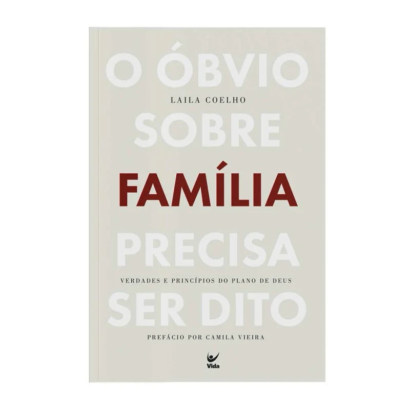 Livro O Óbvio Sobre Familia Precisa Ser Dito: Verdades E Princípios Do Plano De Deus | Laila Coelho