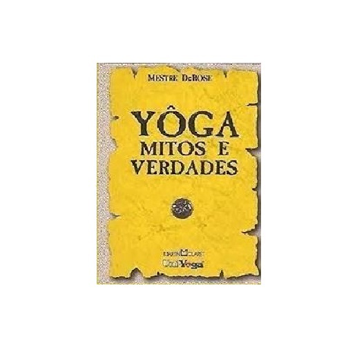 Yôga Mitos E Verdades por Mestre De Rose (Autor)