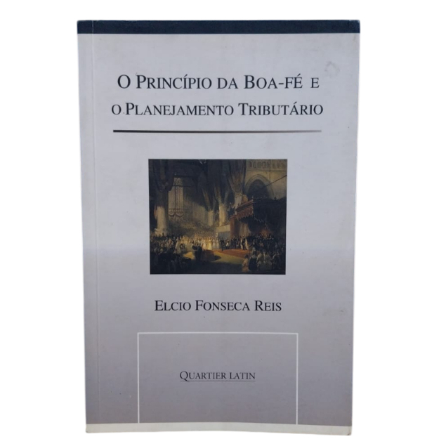 O Principio Da Boa-Fé E O Planejamento Tributario - Elcio Fonseca Reis
