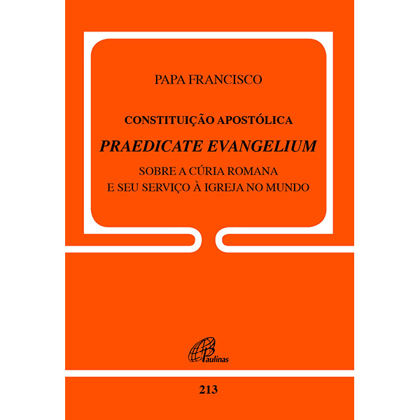 Livro Constituição Apostólica Praedicate Evangelium - doc 213 Sobre a cúria romana e seu serviço à Igreja no mundo