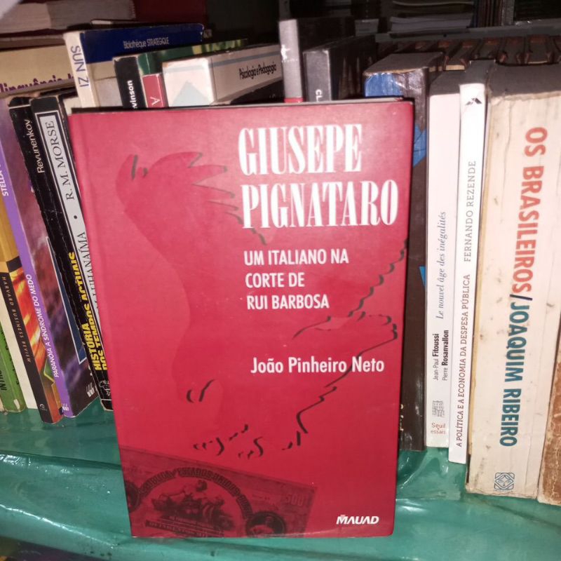 Livro Giusepe Pignataro, Um Italiano na Corte de Rui Barbosa - João Pinheiro Neto (Autografado)