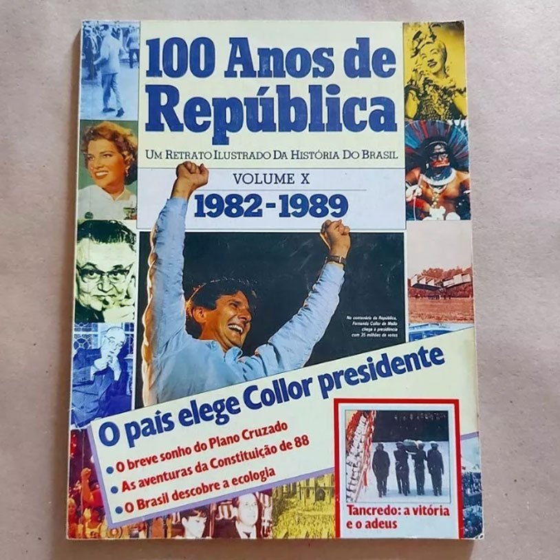 Livro 100 Anos De República Vol10 1982/1989 O Pais Elege Collor Presidente / Plano Cruzado / Constituição De 1988
