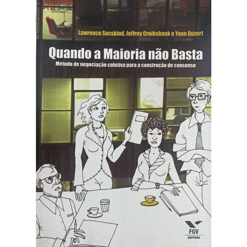 Quando a Maioria não Basta por Lawrence Susskind, Jeffrey Cruikshank e Yann Duzert