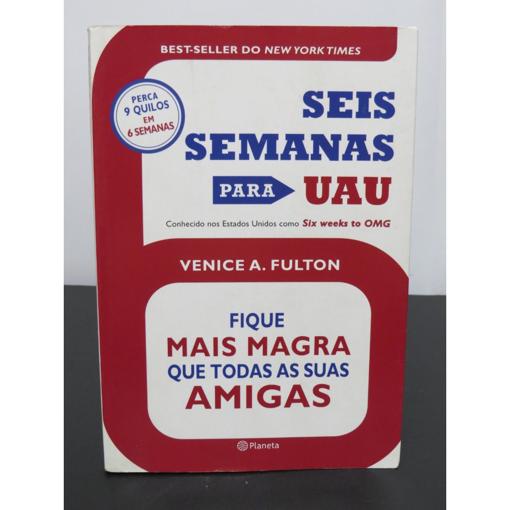 LIVRO SEIS SEMANAS PARA UAU - FIQUE MAIS MAGRA QUE TODAS AS SUAS AMIGAS - VENICE A. FULTON