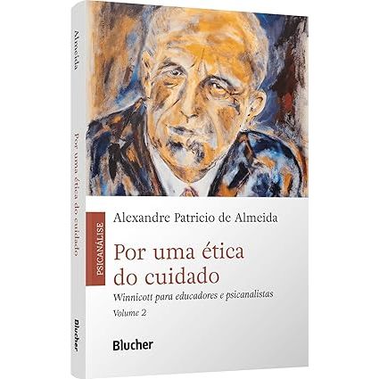 Por uma ética do Cuidado: Winnicott Para Educadores e Psicanalistas (Volume 2)