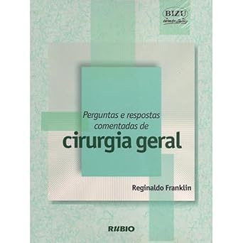 Perguntas e Respostas Comentadas de Cirurgia Geral - Coleção Bizu Comentado