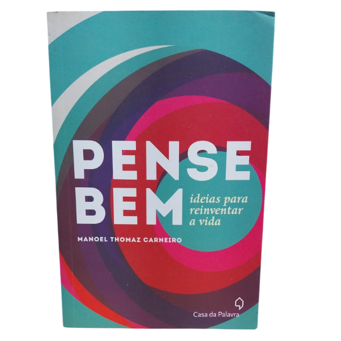 Pense Bem: Ideias Para Reinventar A Vida - Manoel Thomaz Carneiro