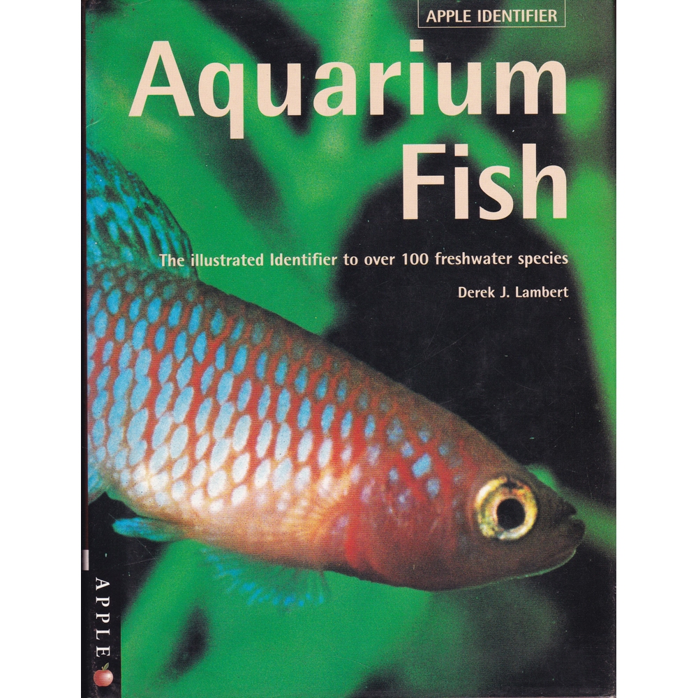 Aquarium Fish - The illustrated identifier to over 100 freshwater species - Derek J. Lambert