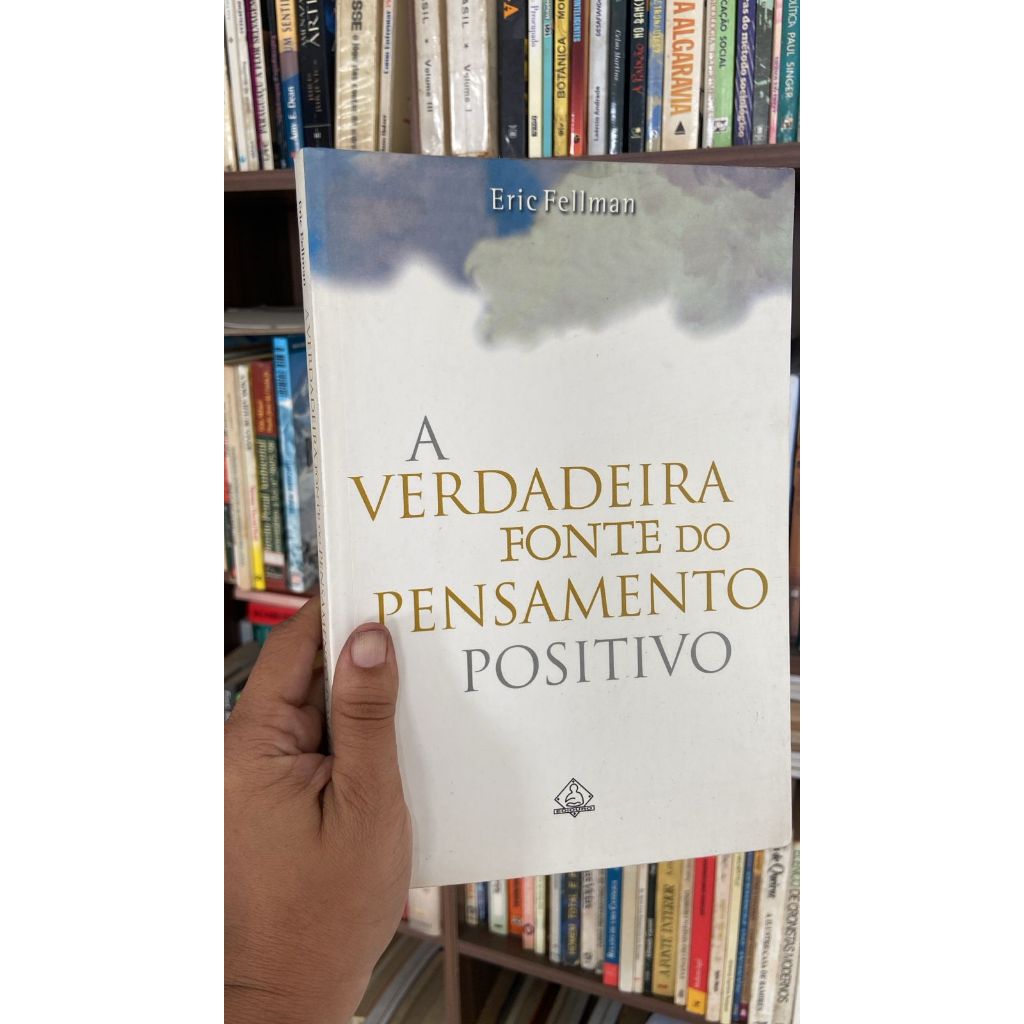 A verdadeira fonte do pensamento positivo livros de capa comum autor Eric Fellman