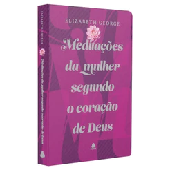 Meditações da Mulher Segundo o Coração de Deus | Elizabeth George
