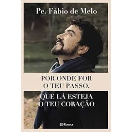 Por onde for o teu passo que lá esteja o teu coração