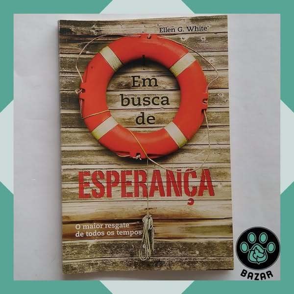 Livro: Em Busca de Esperança: O Maior Resgate de Todos os Tempos Autor(a): Ellen G. White