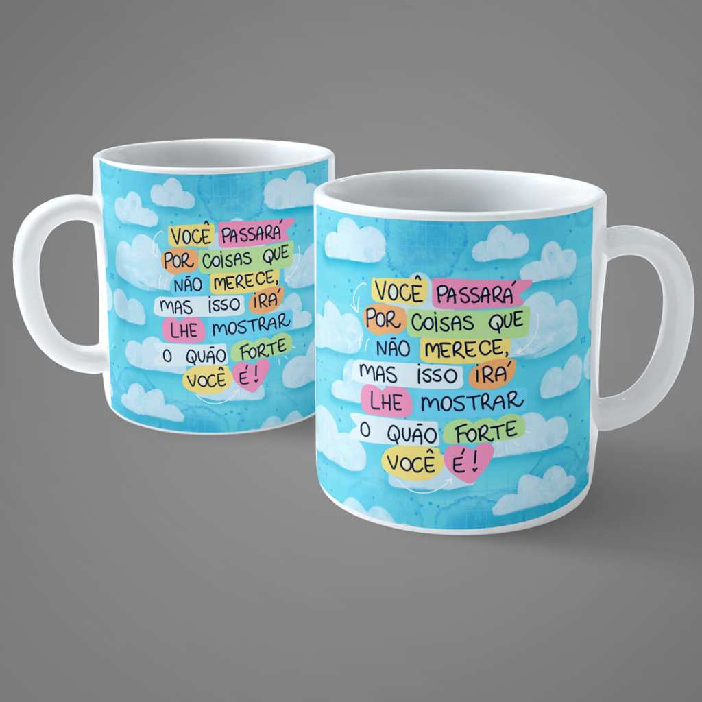 Caneca - Você passará por coisas que não merece, mas isso irá lhe mostrar o quão forte você é