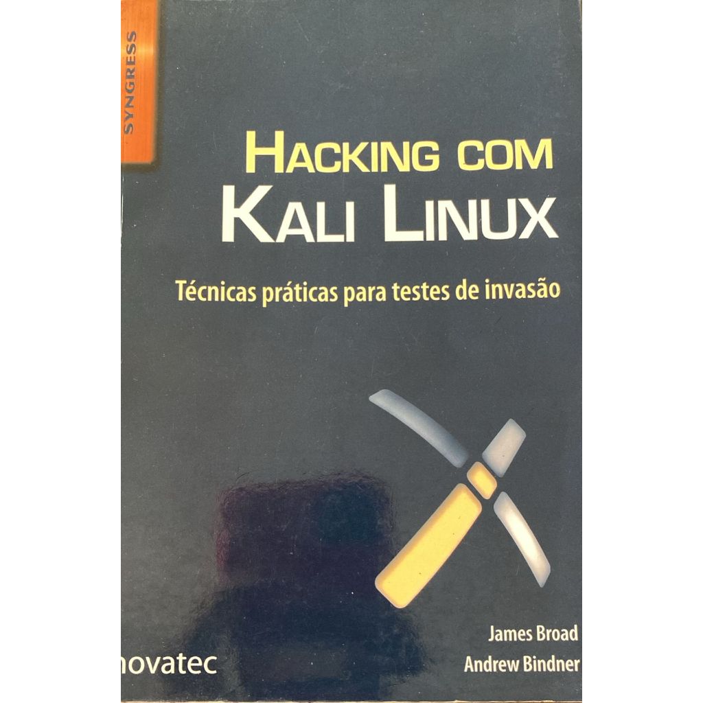 Hacking com Kali Linux: Técnicas Práticas Para Testes de Invasão - James Broad, Andrew Bindner