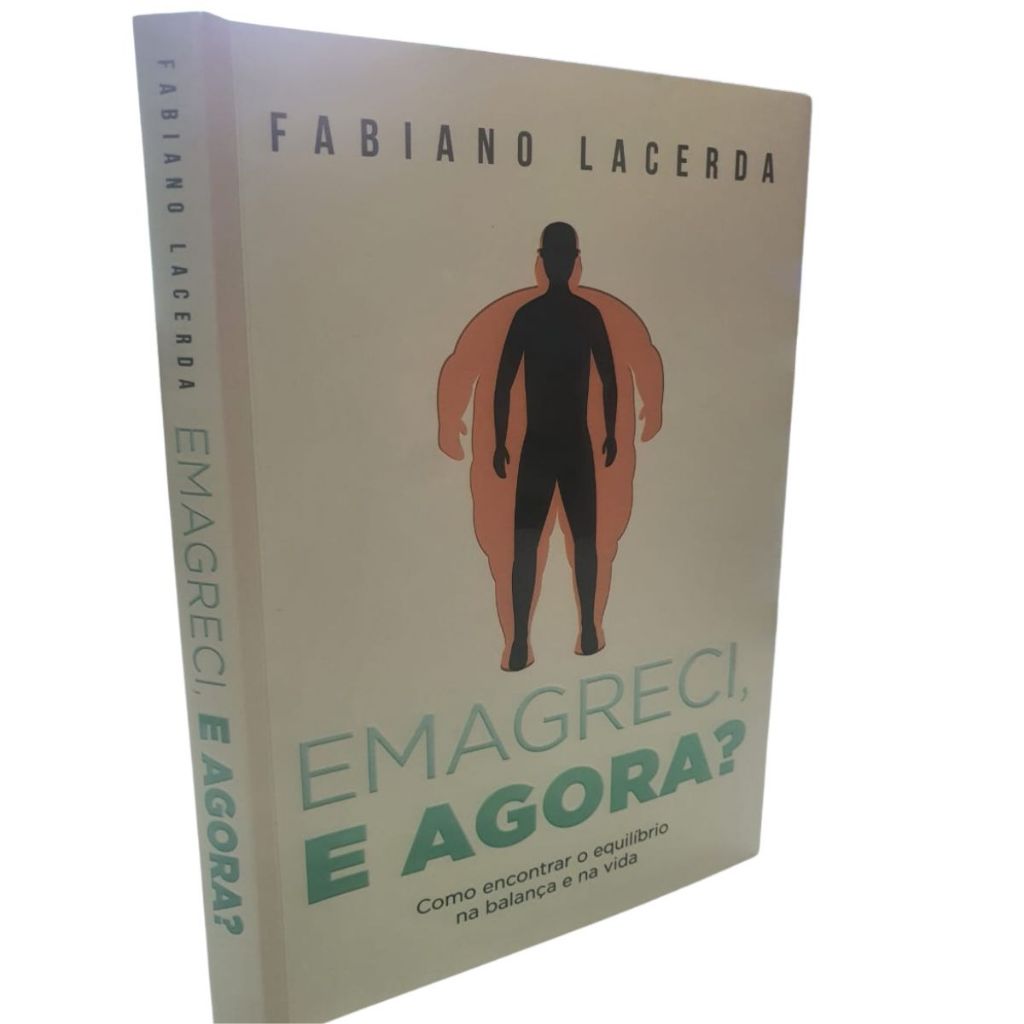 Emagreci e Agora Como Encontrar o Equilíbrio na Balança e na Vida Fabiano Lacerda
