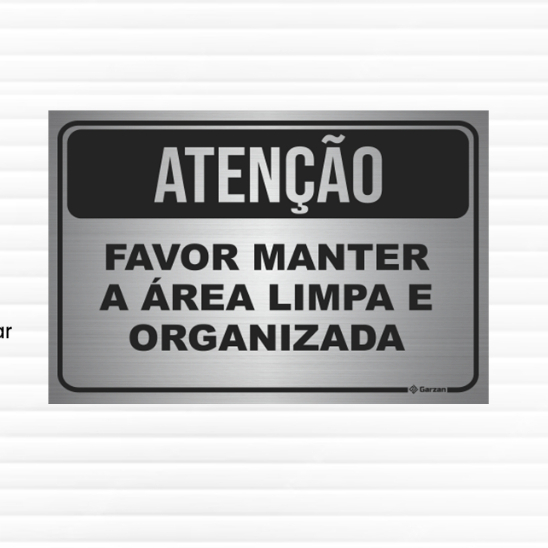PLACA DE IDENTIFICAÇÃO ATENÇÃO FAVOR MANTER A ÁREA LIMPA E ORGANIZADA ALUMINIO HIGIENE