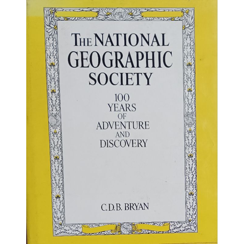 The National Geographic Society: 100 Years Of Adventure And Discovery