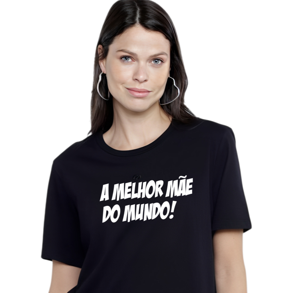 Blusa Mamãe A Melhor Mãe do mundo! Confortável