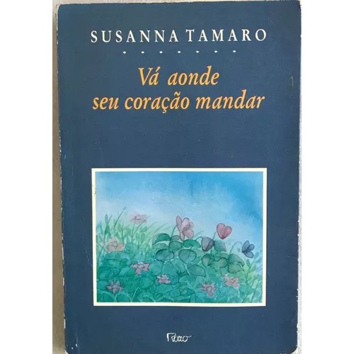 LIVRO VÁ AONDE SEU CORAÇÃO MANDAR, DE SUSANNA TAMARO, EDITORA ROCCO