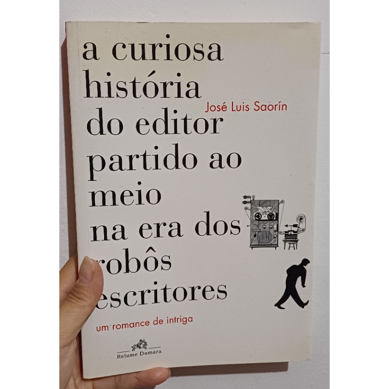 Livro A Curiosa História do Editor Partido ao Meio na era dos Robôs Escritor - José Luis Saorín