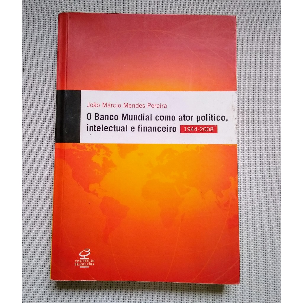 O Banco Mundial como ator político, intelectual e financeiro - João Márcio Mendes Pereira