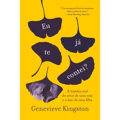 Livro Eu já te contei?: A história real do amor de uma mãe e o luto de uma filha Genevieve Kingston Intrínseca