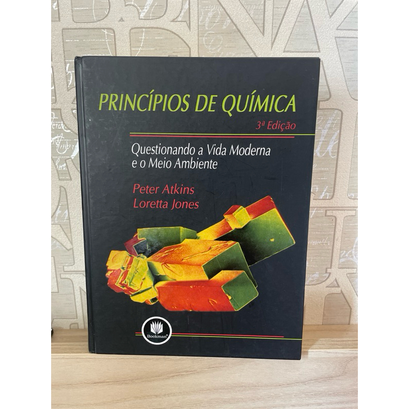 Livro “Princípios de Química: Questionando a Vida Moderna e o Meio Ambiente” (3ª Edição) - Peter Atkins e Loretta Jones