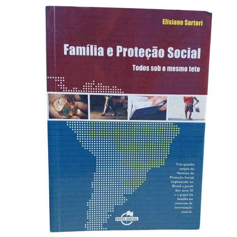 Família E Proteção Social: Todos Sob O Mesmo Teto - Elisiane Sartori