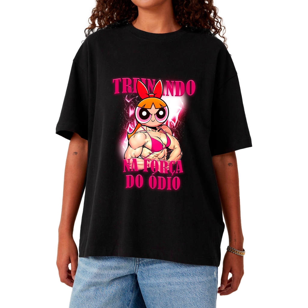 Camiseta Feminina Academia Oversized Treinando Força Ódio Florzinha Unissex Larga 100% Algodão Meninas Super Poderosas