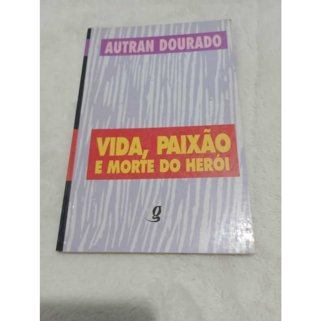 Livro Vida, Paixão e Morte do Heroi - Autran Dourado