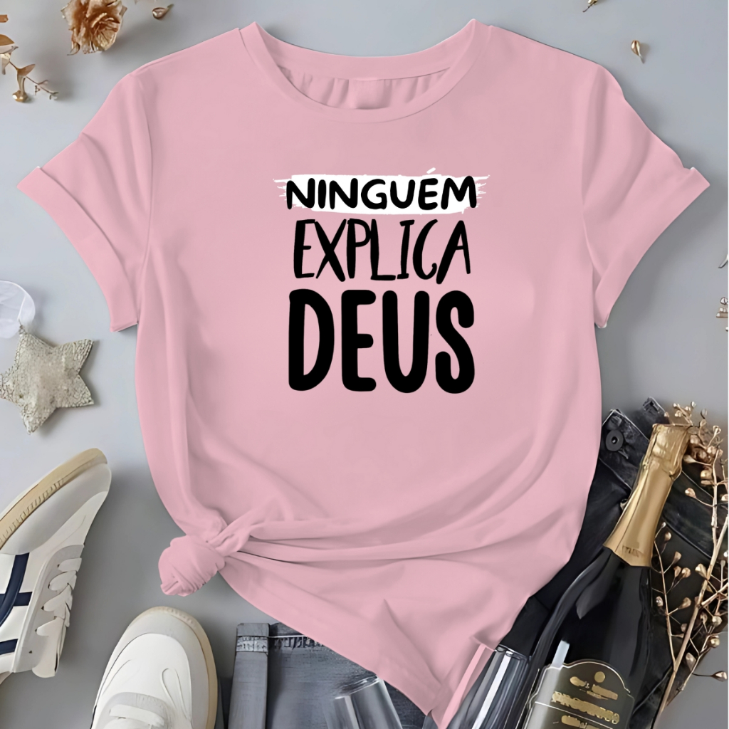 Camiseta Feminina Ninguem Explica Deus Blusa 100%Algodão Frase Evangelica